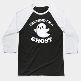 Pretend I'm A Ghost Funny Halloween Party Costume Baseball T-Shirt